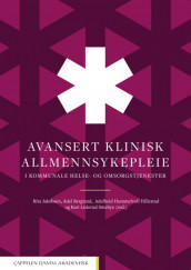 Avansert klinisk allmennsykepleie i kommunale helse- og omsorgstjenester av Ådel Bergland, Adelheid Hummelvoll Hillestad, Rita Jakobsen og Kari Lislerud Smebye (Innbundet)