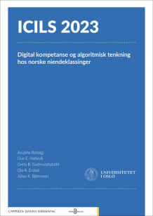 ICILS 2023: Digital kompetanse og algoritmisk tenkning hos norske niendeklassinger av Julius Kristjan Björnsson, Ola A. Erstad, Greta Björk Gudmundsdottir, Ove E. Hatlevik og Anubha Rohatgi (Heftet)