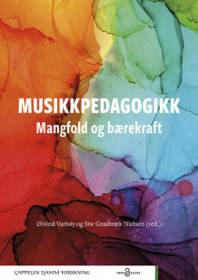 Musikkpedagogikk – mangfold og bærekraft av Øivind Varkøy og Siw Graabræk Nielsen (Heftet)