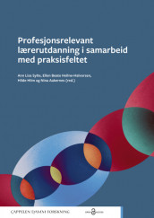 Profesjonsrelevant lærerutdanning i samarbeid med praksisfeltet av Nina Aakernes, Ellen Beate Hellne-Halvorsen, Hilde Hiim og Ann Lisa Sylte (Heftet)