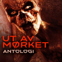 Ut av mørket - Antologi av Ambrose Bierce, Algernon Blackwood, Peter Cheyney, Charlotte Perkins Gilman, Howard Phillips Lovecraft, William Chambers Morrow, Edgar Allan Poe og Mary Shelley (Nedlastbar lydbok)